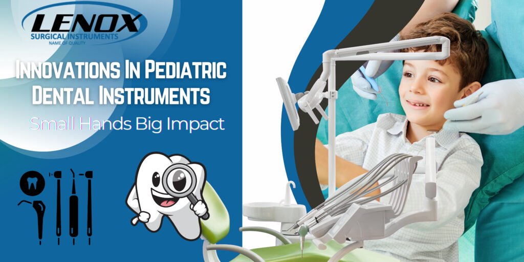 Innovations in Pediatric Dental Instruments: Small Hands, Big Impact
